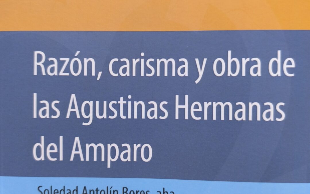 Presentación del libro: «Razón, carisma y obra de las Agustinas Hermanas del Amparo»